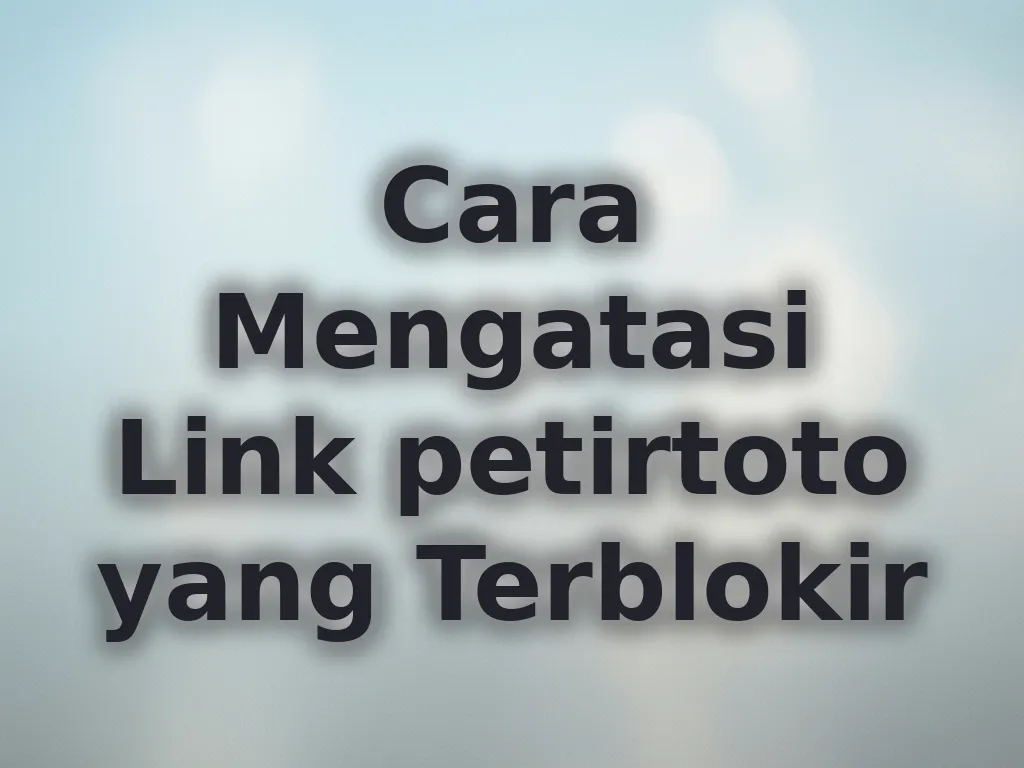 Cara Mengatasi Link petirtoto yang Terblokir