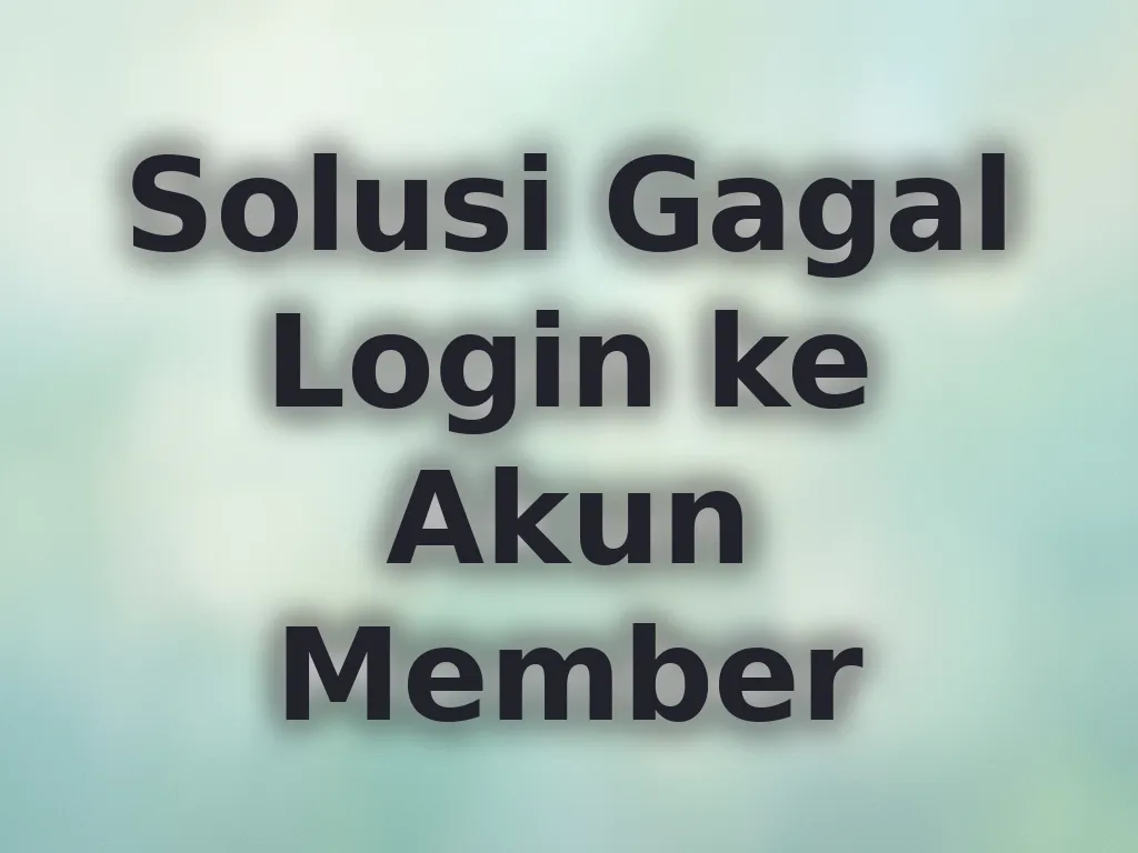 Solusi Gagal Login ke Akun Member